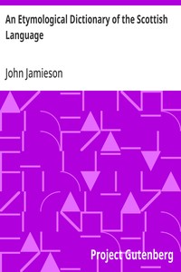 An Etymological Dictionary of the Scottish Language - John Jamieson